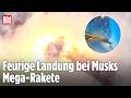 STARSHIP-TESTFLUG: Größte und stärkste Rakete aller Zeiten landet im Flammen-Inferno!