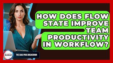 How Does Flow State Improve Team Productivity In Workflow? - The SaaS Pros Breakdown