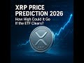 XRP Price Prediction 2026: How High Could It Go If the ETF Clears?