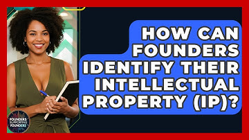 How Can Founders Identify Their Intellectual Property (IP)? - Founders Supporting Founders