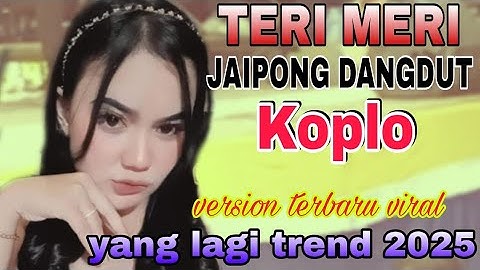 JAIPONG DANGDUT KOPLO TERI MERI VERSION TERBARU VIRAL YANG LAGI POPULER 2024 PALING MERDU