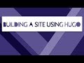 Building A Website Using Hugo