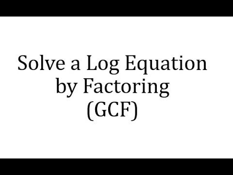 Solve a Log Equation by Factoring (GCF) - YouTube