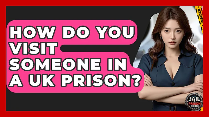 How Do You Visit Someone In A UK Prison? - Jail & Prison Insider
