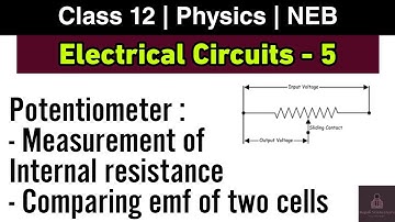 Electrical Circuit L-5 | Potentiometer : To measure internal resistance and compare emf of cell