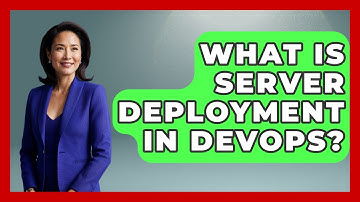 What Is Server Deployment in DevOps? - Server Logic Simplified