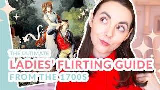 A Refined Lady's Guide to Flirting and Virtue: 18th Century Tips
