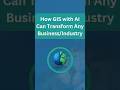 GIS + AI = Business Transformation MAGIC!
