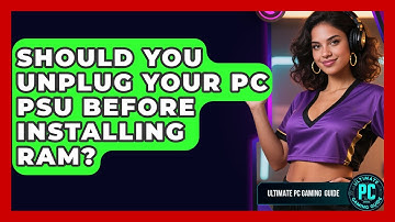 Should You Unplug Your PC PSU Before Installing RAM? - Ultimate PC Gaming Guide