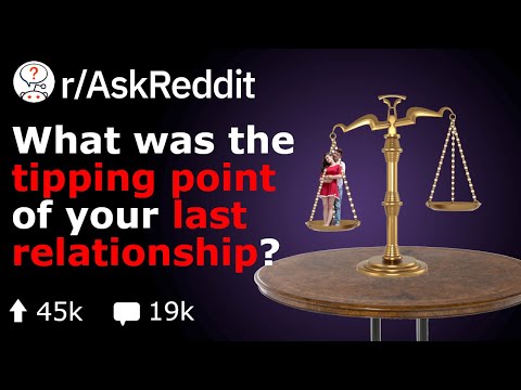 what-was-the-tipping-point-of-your-last-relationship?-(reddit-stories-r/askreddit)