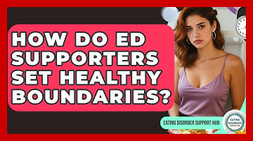 How Do ED Supporters Set Healthy Boundaries? - Eating Disorder Support Hub