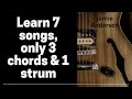 Learn 7 songs with 3 chords and 1 strum pattern