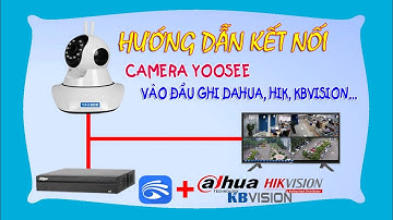 Hướng dẫn add camera yoosee vào đầu ghi dahua, hik, kbvision