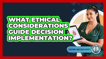 What Ethical Considerations Guide Decision Implementation?