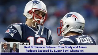 Real Difference Between Tom Brady and Aaron Rodgers Exposed By Super Bowl Champion