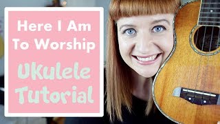 Video thumbnail of "Here I Am To Worship - Chris Tomlin (EASY UKULELE TUTORIAL)"