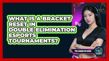What Is A Bracket Reset In Double-elimination Esports Tournaments? - Pro Gaming Network