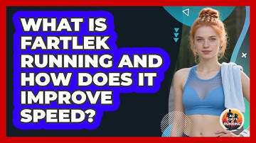 What Is Fartlek Running And How Does It Improve Speed? - All Sorts Of Running