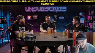 Unsubscribe Clips: Hutch Almost Burned Down His Parents House Reaction