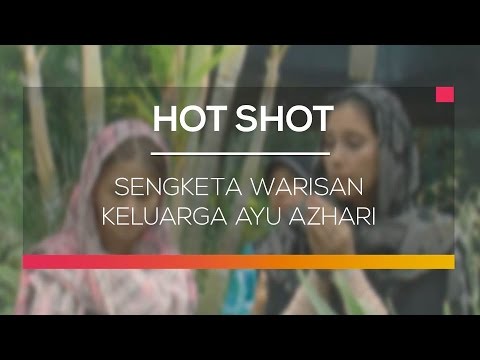 Sengketa Warisan Keluarga Ayu Azhari - Hot Shot
