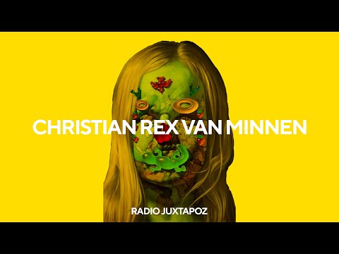 132: Christian Rex van Minnen is Rethinking Everything All At Once | Radio Juxtapoz