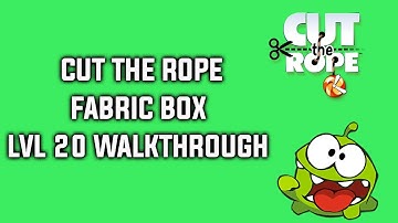 Cut The Rope Fabric Box Level 20 Walkthrough 3 Star Tutorial
