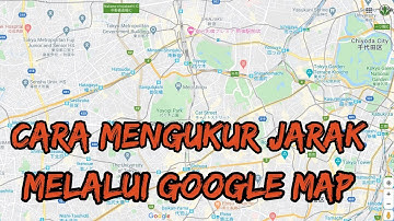 Cara mengukur jarak 2 tempat melalui google map