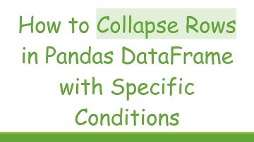 How to Collapse Rows in Pandas DataFrame with Specific Conditions