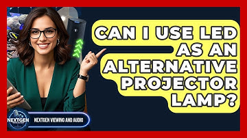 Can I Use LED As An Alternative Projector Lamp? - NextGen Viewing and Audio