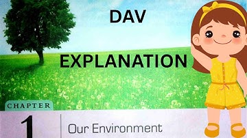 DAV CLASS-6 / CHAPTER -1 / OUR ENVIRONMENT / EXPLANATION