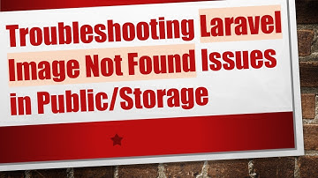Troubleshooting Laravel Image Not Found Issues in Public/Storage