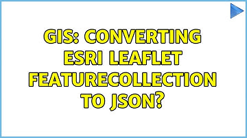 GIS: Converting Esri Leaflet featureCollection to JSON?