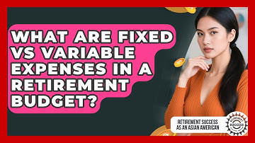 What Are Fixed Vs Variable Expenses In A Retirement Budget?
