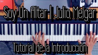 Video thumbnail of ""Soy Un Altar" | Julio Melgar | Introduccion | Tutorial Para Piano"