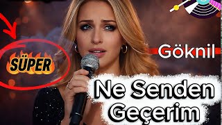 NE SENDEN GEÇERİM GÖKNİL