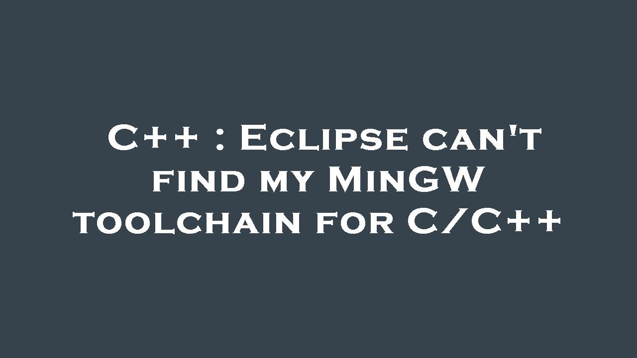 C++ : Eclipse can't find my MinGW toolchain for C/C++