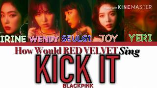 How Would Red Velvet Sing BLACKPINK - Kick It (Color Coded Lyrics Eng/Rom/Han/가사)