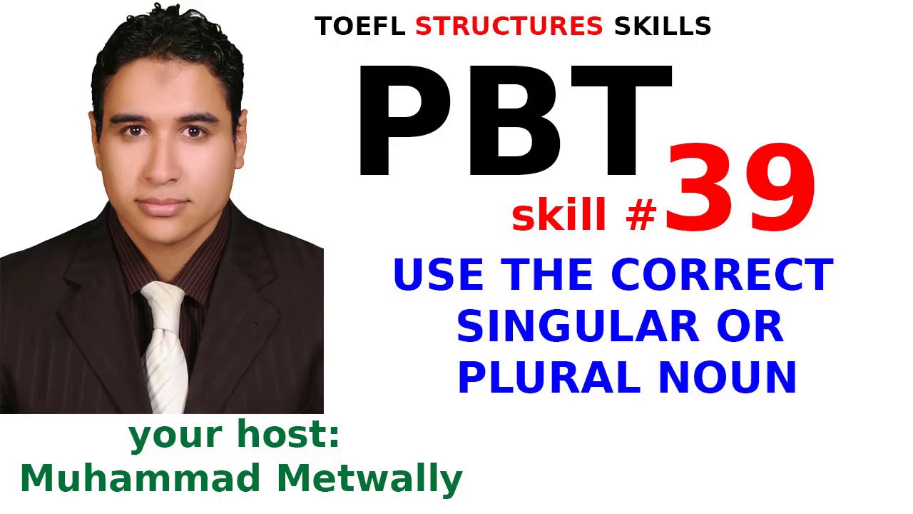 TOEFL Structures SKILLS 3960 USE THE CORRECT SINGULAR OR PLURAL NOUN