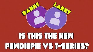 Details Is this the new PewDiePie VS T-Series | Barry vs Larry Update