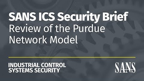 Review of the Purdue Network Model | SANS ICS Security Brief