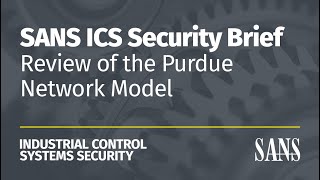 Famous Review of the Purdue Network Model | SANS ICS Security Brief Profile