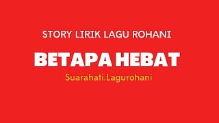 Story Rohani Kristen Terbaru-Lirik Lagu Rohani (Betapa Hebat)