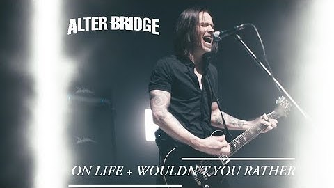 ALTER BRIDGE - ON LIFE + WOULDN