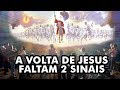 2 SINAIS QUE FALTAM PARA JESUS VOLTAR - E SE FOR VERDADE