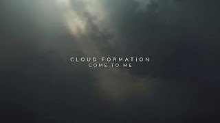 Cloud Formation - Come To Me