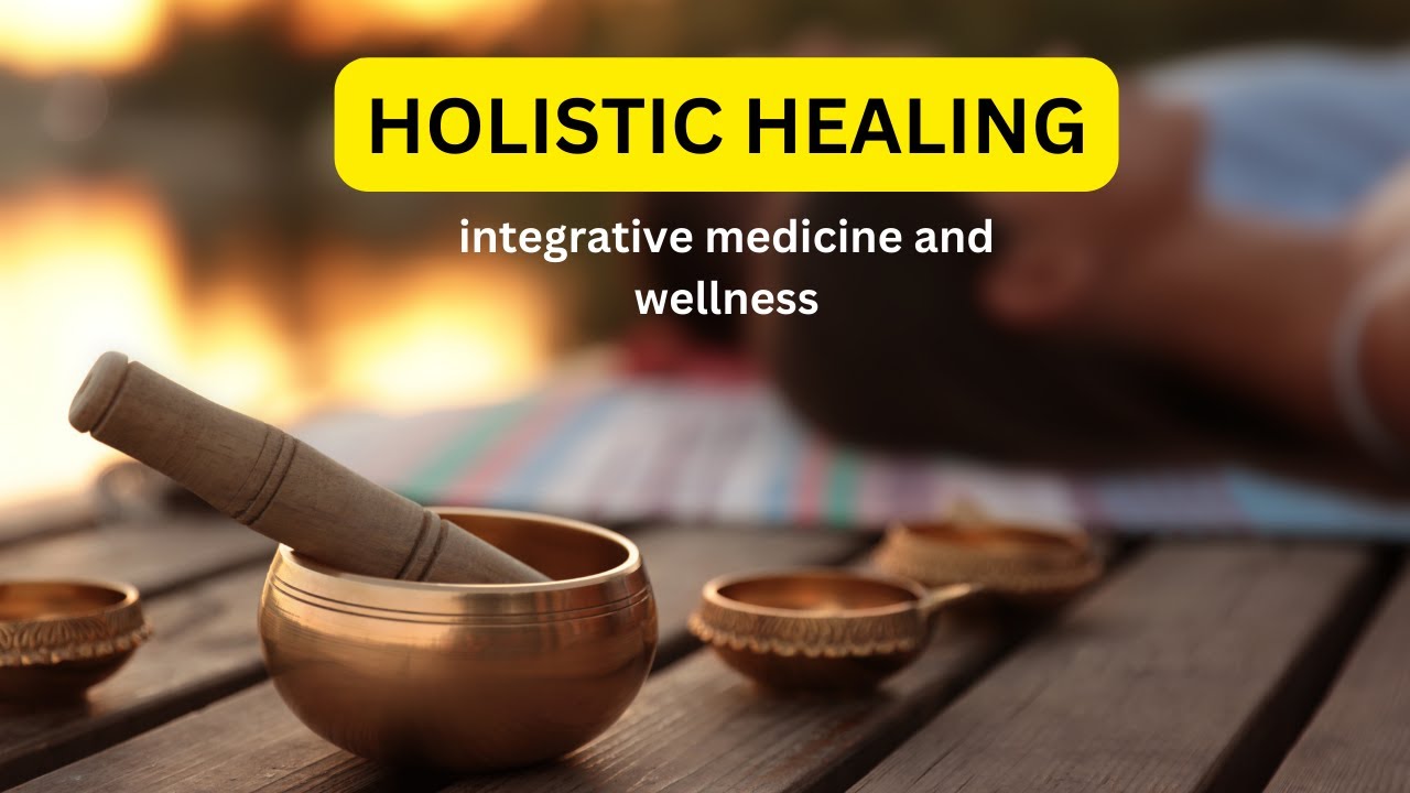 Holistic Healing: Integrative Medicine and Wellness