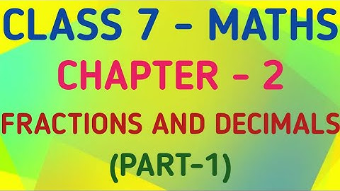 Class 7 Maths | Chapter 2 – Fractions and Decimals |  CBSE | NCERT | GeopByte | Part-1