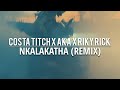 Costa Titch X Aka X Riky Rick - NKALAKATHA REMIX 🔥