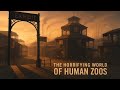 The Horrifying World Of Human Zoos