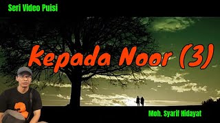 Video Puisi 'Kepada Noor (3)' Karya Moh. Syarif Hidayat